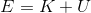 E = K+U