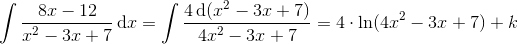 \int \frac{8x-12}{x^{2}-3x+7}\, \textup{d}x = \int \frac{4\, \textup{d}(x^{2}-3x+7)}{4x^{2}-3x+7}=4\cdot \ln (4x^{2}-3x+7)+k