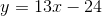 y=13 x-24