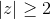 \left | z \right |\geq 2