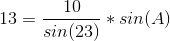 13=\frac{10}{sin(23)}*sin(A)