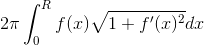 2\pi \int_{0}^{R}f(x)\sqrt{1+f'(x)^2}dx