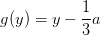 g(y)=y-\frac{1}{3}a