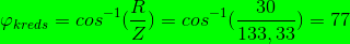 \varphi _{kreds}=cos^{-1}(\frac{R}{Z})=cos^{-1}(\frac{30}{133,33})=77