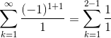 \sum_{k=1}^{\infty }\frac{(-1)^{1+1}}{1}=\sum_{k=1}^{2-1}\frac{1}{1}