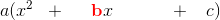 a(x^2\; \; +\; \; \;\; \; \mathbf{\color{Red} b}x\; \; \; \; \; \; \; \;\; \; \; +\; \; \; c)