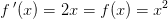 f{\, }'(x)=2x=f(x)=x^2