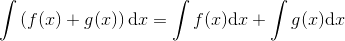 \int \left ( f(x)+g(x) \right )\textup{d}x=\int f(x)\textup{d}x+\int g(x)\textup{d}x