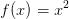 f(x)=x^2