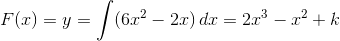F(x)=y=\int (6x^2-2x)\, dx=2x^3-x^2+k