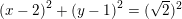 \small \left (x-2 \right )^2+\left (y-1 \right )^2=(\sqrt{2})^2