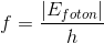 f=\frac{\left |E_{foton} \right |}{h}
