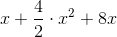 x + \frac{4}{2}\cdot x^2+8x