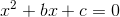 x^2+bx+c=0
