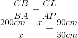 \frac{CB}{BA} = \frac{CL}{AP}\\ \frac{200cm - x}{x} = \frac{90cm}{30cm}
