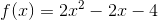 f(x)=2x^2-2x-4