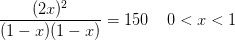 \frac {(2x)^2}{(1-x)(1-x)}=150\; \; \; \; 0<x<1