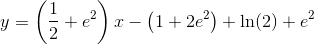 y=\left ( \frac{1}{2}+e^2 \right )x- \left ( 1+2e^2 \right )+\ln(2)+e^2