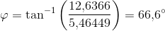 \varphi =\tan^{-1}\left ( \frac{12{,}6366}{5{,}46449} \right )=66{,}6^{\circ}