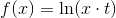 f(x)=\ln(x\cdot t)