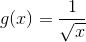 g(x)=\frac{1}{\sqrt{x}}