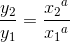 \frac{y_2}{y_1}= \frac{{x_2}^a}{{x_1}^a}