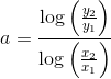 a=\frac{\log\left (\frac{y_2}{y_1}\right)}{\log\left (\frac{x_2}{x_1}\right)}