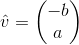 \hat{v} = \begin{pmatrix} -b\\ a \end{pmatrix}