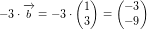 \small -3\cdot \overrightarrow{b}=-3\cdot \begin{pmatrix} 1\\3 \end{pmatrix}=\begin{pmatrix} -3\\-9 \end{pmatrix}