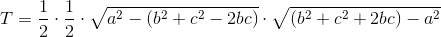 T=\frac{1}{2}\cdot \frac{1}{2}\cdot \sqrt{a^2-(b^2+c^2-2bc)\right)}\cdot\sqrt{(b^2+c^2+2bc)-a^2}