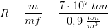 R=\frac{m}{mf}=\frac{7\cdot 10^7 \; ton}{ 0,9\; \frac{ton}{m^3} }