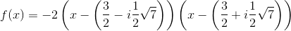 f(x)=-2\left ( x-\left (\frac{3}{2}-i\frac{1}{2}\sqrt{7} \right )\right )\left ( x-\left (\frac{3}{2}+i\frac{1}{2}\sqrt{7} \right )\right )