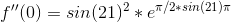 f''(0)=sin(21)^{2}*e^{\pi /2*sin(21)\pi }