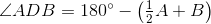 \angle ADB=180^{\circ}-\left(\tfrac{1}{2}A+B\right)
