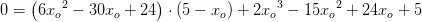0=\left ( 6{x_o}^2-30x_o+24 \right )\cdot (5-x_o)+2{x_o}^3-15{x_o}^2+24x_o+5