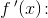 f{\, }'(x)\! :\; \;
