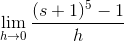 \lim_{h\rightarrow 0}\frac{(s+1)^5-1}{h}