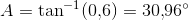 A=\tan^{-1}(0{,}6)=30{,}96^\circ