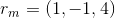 r_{m} = (1,-1,4)