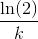 \frac{\ln (2)}{k}