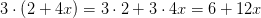 3\cdot \left ( 2+4x \right )=3\cdot 2+3\cdot 4x=6+12x