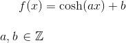 f(x)=\cosh(ax)+b\\ \\ a,b\,\in \mathbb{Z}