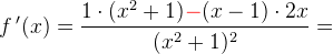 f{\, }'(x)=\frac{1\cdot (x^2+1){\color{Red} -}(x-1)\cdot 2x}{(x^2+1)^2}=