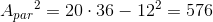 A{_{par}}^{2}=20\cdot 36-12^2=576