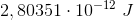 2,80351\cdot 10^{-12}\; J