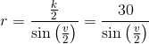 r=\frac{\frac{k}{2}}{\sin\left ( \frac{v}{2} \right )}=\frac{30}{\sin\left ( \frac{v}{2} \right )}