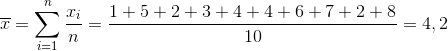 \overline{x}=\sum_{i=1}^{n}\frac{x_{i}}{n}=\frac{1+5+2+3+4+4+6+7+2+8}{10}=4,2
