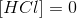 \left [ HCl \right ]=0