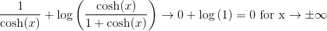 \frac{1}{\cosh(x)}+\log\left(\frac{\cosh(x)}{1+\cosh(x)} \right ) \rightarrow 0+\log\left(1 \right )=0 \text{ for x} \rightarrow \pm \infty