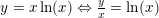 \small \small y=x\ln(x)\Leftrightarrow \tfrac{y}{x}=\ln(x)